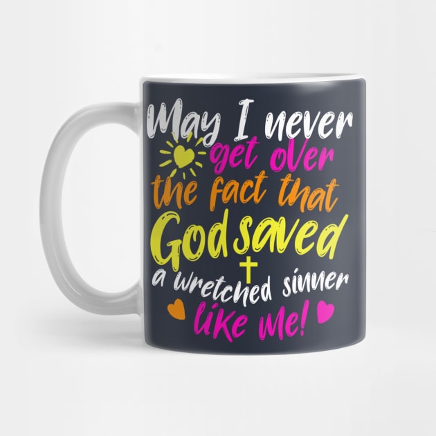 God saved a wretch like me! by AWbydesign